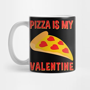 Pizza Is My Valentine  Valentines Day Mug